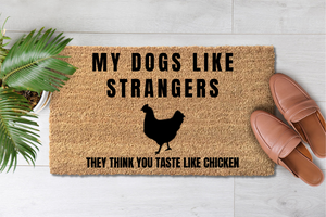 My Dogs Like Strangers They Think You Taste Like Chicken (1)